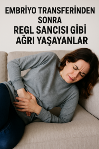 Embriyo transferinden sonra regl sancısı gibi ağrı yaşayanlar