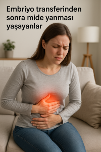 Embriyo transferinden sonra mide yanması yaşayanlar