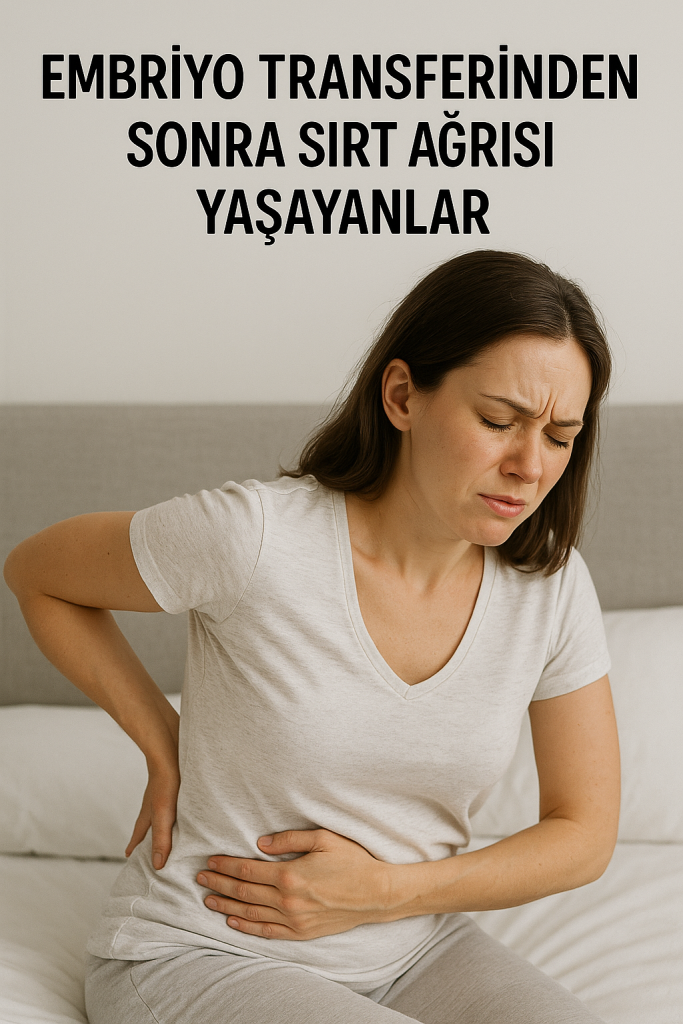 Embriyo transferinden sonra sırt ağrısı yaşayanlar
