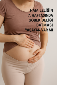 Hamileliğin 7. Haftasında Göbek Deliği Batması Yaşayan Var mı?