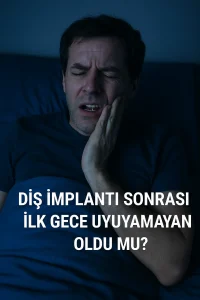 Diş implantı sonrası ilk gece uyuyamayan oldu mu?