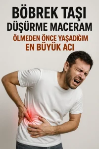 Böbrek Taşı Düşürme Maceram: Ölmeden Önce Yaşadığım En Büyük Acı