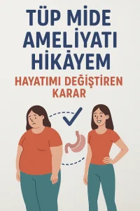 Tüp Mide Ameliyatı Hikâyem: Hayatımı Değiştiren Karar