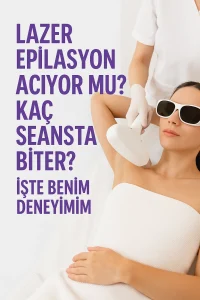 Lazer Epilasyon Acıyor mu? Kaç Seansta Biter? İşte Benim Deneyimim
